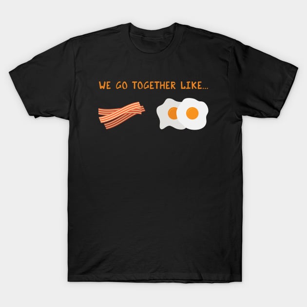 We Go Together Like Bacon & Eggs - Breakfast Couple T-Shirt by PozureTees108